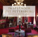 Image for The Splendor of St. Petersburg : Art and Life in Late Imperial Palaces of Russia