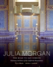 Image for Julia Morgan  : the road to San Simeon, visionary architect of the California renaissance
