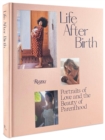 Image for Life after birth  : portraits of love and the beauty of parenthood