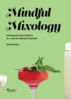 Image for Mindful mixology  : a comprehensive guide to no- and low-alcohol cocktails with 60 recipes