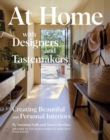 Image for At home with designers and tastemakers  : creating beautiful and personal interiors