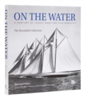 Image for On the water  : a century of iconic maritime photography from the Rosenfeld Collection
