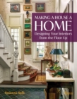 Image for Making a house a home  : designing your interiors from the floor up