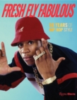 Image for Fresh fly fabulous  : 50 years of hip hop style