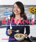 Image for Damn delicious  : 100 super easy, super fast recipes