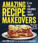 Image for Amazing Recipe Makeovers : 200 Classic Dishes at 1/2 the Fat, Calories, Salt, or Sugar
