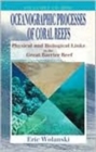 Image for Oceanographic Processes of Coral Reefs : Physical and Biological Links in the Great Barrier Reef