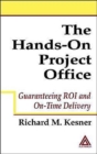 Image for The hands-on project office  : guaranteeing ROI and on-time delivery