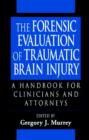 Image for The Forensic Evaluation of Traumatic Brain Injury : A Handbook for Clinicians and Attorneys