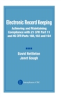 Image for Electronic record keeping  : achieving and maintaining compliance with 21 CFR part 11 and 45 CFR parts 160, 162, and 164