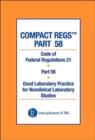Image for Compact Regs Part 58 : CFR 21 Part 58 Good Laboratory Practice for Non-clinical Laboratory Studies 10 Pack, Second Edition