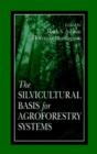 Image for The Silvicultural Basis For Agroforestry Systems