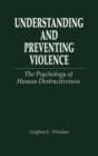 Image for Understanding and Preventing Violence : The Psychology of Human Destructiveness