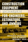 Image for Construction Equipment Management for Engineers, Estimators, and Owners