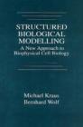 Image for Structured Biological Modelling : A New Approach to Biophysical Cell Biology