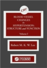 Image for Blood Vessel Changes in Hypertension Structure and Function, Volume I