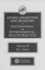Image for Atomic Absorption Spectrometry in Occupational and Environmental Health Practice, Volume III