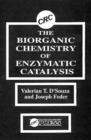 Image for The Biorganic Chemistry of Enzymatic Catalysis : An Homage to Myron L. Bender