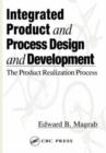 Image for Integrated Product and Process Design and Development : The Product Realization Process