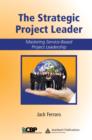 Image for The strategic project leader: mastering service-based project leadership