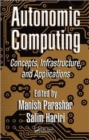 Image for Autonomic computing  : concepts, infrastructure, and applications