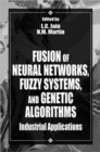 Image for Fusion of Neural Networks, Fuzzy Systems and Genetic Algorithms : Industrial Applications