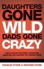Image for Daughters Gone Wild, Dads Gone Crazy : Battle-Tested Tips From a Father and Daughter Who Survived the Teenage Years