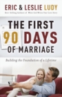 Image for The First 90 Days of Marriage : Building the Foundations of a Lifetime