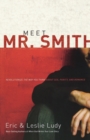 Image for Meet Mr. Smith : Revolutionize the Way You Think About Sex, Purity, and Romance
