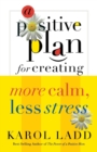 Image for A Positive Plan for Creating More Calm, Less Stress