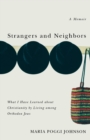 Image for Strangers and Neighbors : What I Have Learned About Christianity by Living Among Orthodox Jews