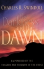 Image for The Darkness and the Dawn : Empowered by the Tragedy and Triumph of the Cross