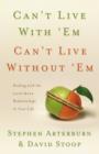 Image for Can&#39;t Live with &#39;Em, Can&#39;t Live without &#39;Em : Dealing with the Love/Hate Relationships in Your Life