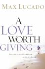 Image for A Love Worth Giving : Living in the Overflow of God&#39;s Love