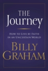 Image for The journey  : how to live by faith in an uncertain world
