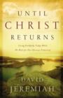 Image for Until Christ Returns : Living Faithfully Today While We Wait for Our Glorious Tomorrow