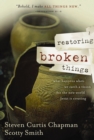 Image for Restoring Broken Things : What Happens When We Catch a Vision of the New World Jesus Is Creating