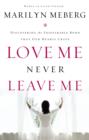 Image for Love Me Never Leave Me : Discovering the Inseparable Bond That Our Hearts Crave
