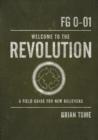 Image for Welcome to the Revolution : A Field Guide For New Believers