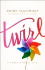 Image for Twirl: a fresh spin at life / Patsy Clairmont.