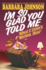 Image for I&#39;m So Glad You Told Me What I Didn&#39;t Wanna Hear