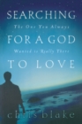 Image for Searching for a God to Love : The One You Always Wanted is Really There