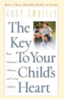 Image for The Key to Your Child&#39;s Heart : Raise Motivated, Obedient, and Loving Children