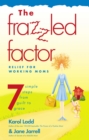 Image for The Frazzled Factor : Relief for Working Moms