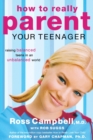 Image for How to Really Parent Your Teenager : Raising Balanced Teens in an Unbalanced World