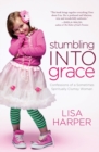 Image for Stumbling Into Grace : Confessions of a Sometimes Spiritually Clumsy Woman