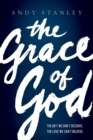 Image for The Grace of God : The Gift We Don&#39;t Deserve, The Love We Can&#39;t Believe