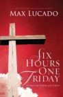 Image for Six Hours One Friday : Living in the Power of the Cross