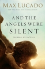 Image for And the Angels Were Silent : The Final Week of Jesus