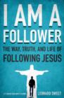 Image for I am a follower: the way, truth, and life of following Jesus